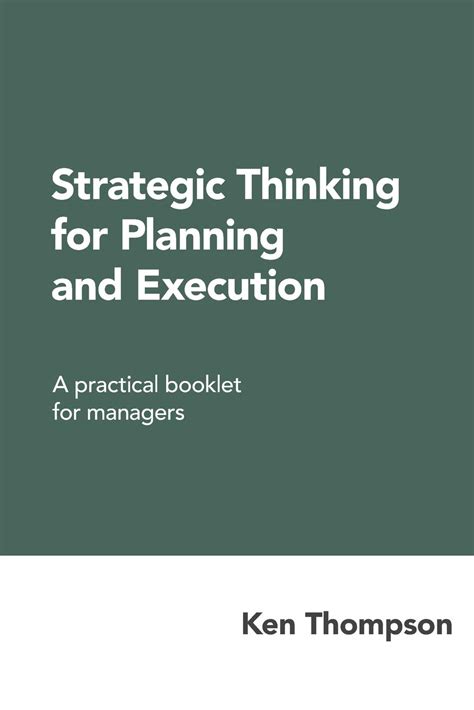 Strategic Thinking For Planning And Execution A Practical Booklet For Managers