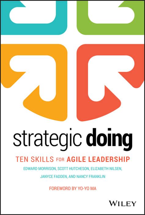 The full name of the book is Strategic Doing: Ten Skills for Agile Leadership. Edward Morrison is the director of the Agile Strategy Lab at Purdue University and one of the pioneers of the .... 