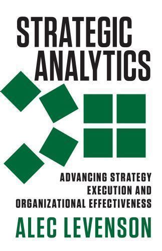 Read Online Strategic Analytics Advancing Strategy Execution And Organizational Effectiveness By Alec Levenson