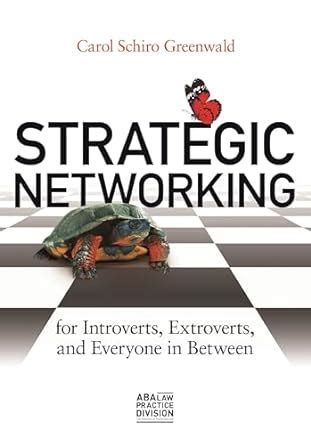 Read Strategic Networking For Introverts Extroverts And Everyone In Between By Carol S Greenwald