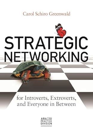 Full Download Strategic Networking For Introverts Extroverts And Everyone In Between By Carol S Greenwald