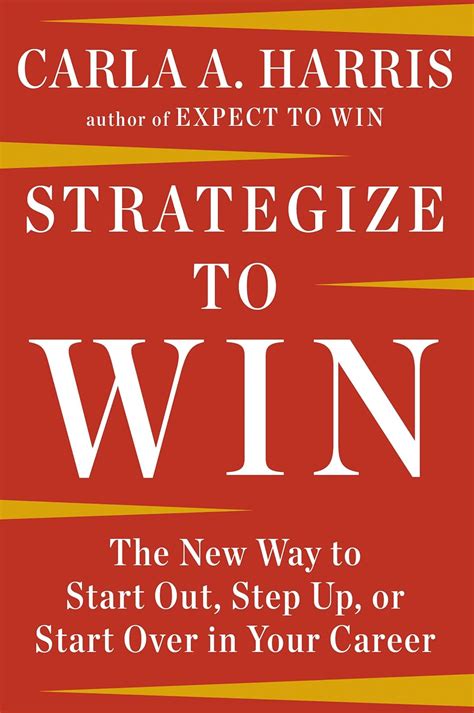 Read Strategize To Win The New Way To Start Out Step Up Or Start Over In Your Career By Carla A Harris