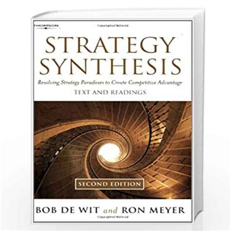 Strategy Synthesis Resolving Strategy Paradoxes To Create Competitive Advantage