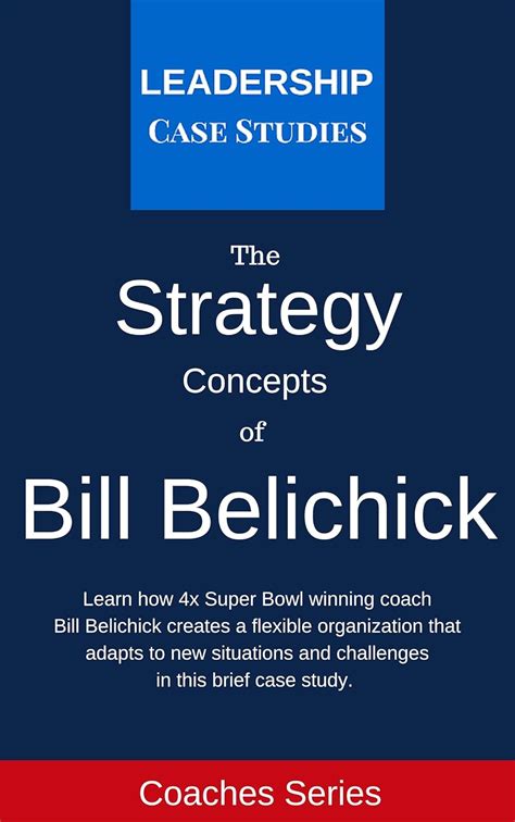 Read Strategy Concepts Of Bill Belichick A Leadership Case Study Of The New England Patriots Head Coach By Leadership Case Studies