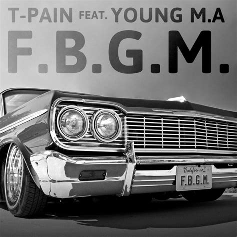 Stream F.B.G.M. (feat. Young M.A.) by T-Pain - SoundCloud