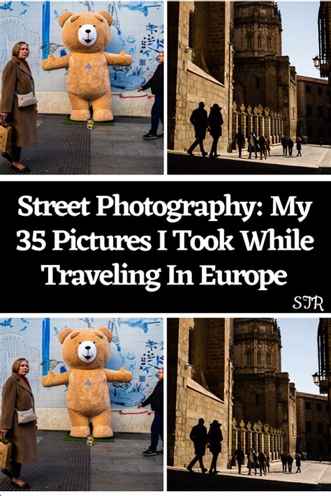 Street Photography: My 35 Pictures I Took While Traveling In Europe