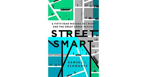 Read Street Smart A Fiftyyear Mistake Set Right And The Great Urban Revival By Samuel I Schwartz