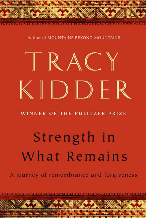 Read Online Strength In What Remains A Journey Of Remembrance And Forgiveness By Tracy Kidder