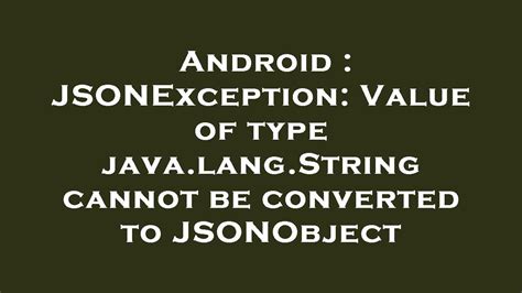 String cannot be converted into jsonobject android.  Struggling with the error cannot con...