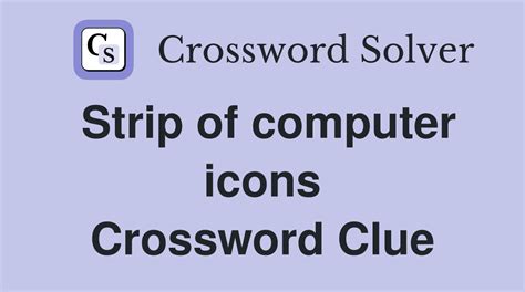 Answers for computers strip of icons etc crossword clue, 7 letters. Search for crossword clues found in the Daily Celebrity, NY Times, Daily Mirror, Telegraph and major publications. Find clues for computers strip of icons etc or most any crossword answer or clues for crossword answers..
