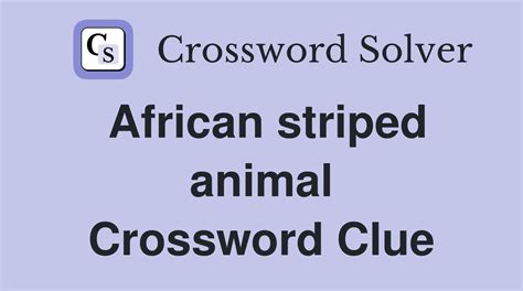 Striped African mammal Crossword Clue Wordplays.com