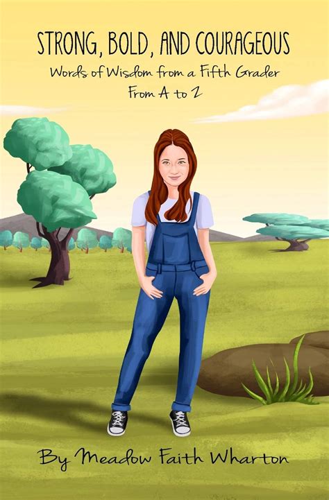 Download Strong Bold And Courageous Words Of Wisdom From A Fifth Grader From A To Z By Meadow Faith Wharton