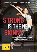 Read Strong Is The New Skinny How To Eat Live And Move To Maximize Your Power By Jennifer Cohen