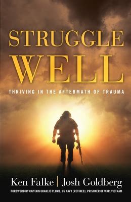 Read Struggle Well Thriving In The Aftermath Of Trauma By Ken Falke