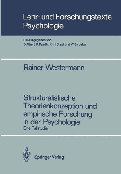 Strukturalistische theorienkonzeption und empirische forschung in der psychologie. - Gutenbergs irrtum und einsteins traum. eine zeitreise durch das netzwerk menschlichen wissens..