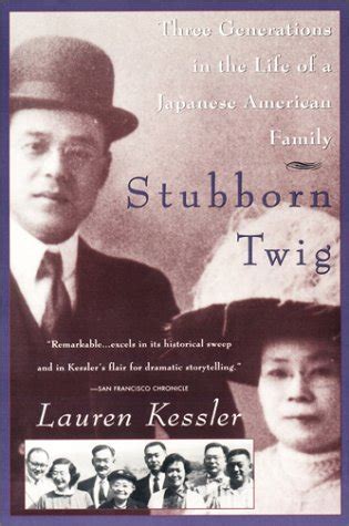 Full Download Stubborn Twig Three Generations In The Life Of A Japanese American Family By Lauren Kessler