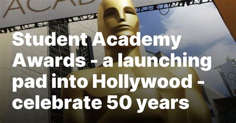 Student Academy Awards  –  a launching pad into Hollywood  –  celebrate 50 years