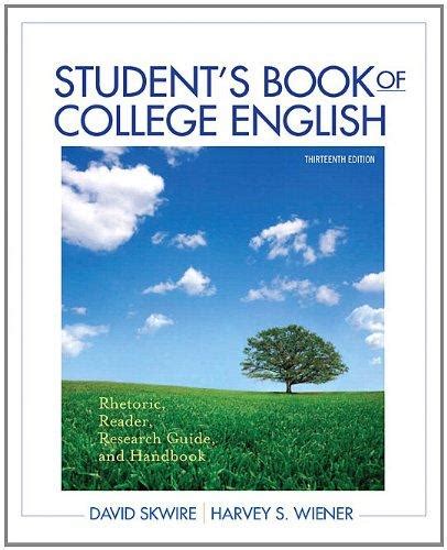 Student s book of college english rhetoric reader research guide and handbook 13th edition. - Geschichtliche grundbegriffe, 8 bde., bd.7, verw-z.