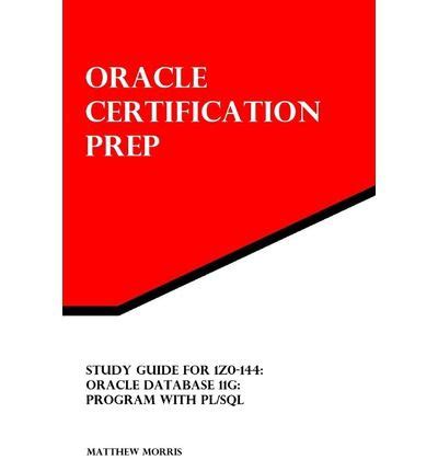 Read Online Study Guide For 1Z0144 Oracle Database 11G Program With Plsql Oracle Certification Prep By Matthew Morris