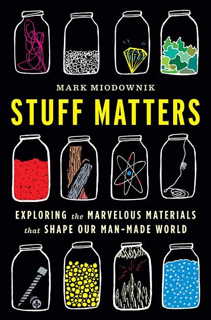 Stuff Matters: Exploring the Marvelous Materials That Shape Our …