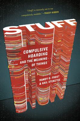 Full Download Stuff Compulsive Hoarding And The Meaning Of Things By Randy O Frost