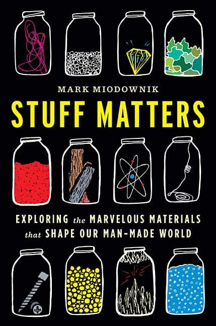 Read Online Stuff Matters Exploring The Marvelous Materials That Shape Our Manmade World By Mark Miodownik