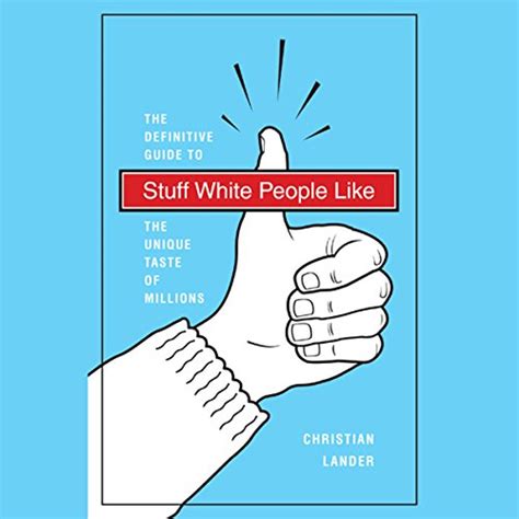 Full Download Stuff White People Like A Definitive Guide To The Unique Taste Of Millions By Christian Lander