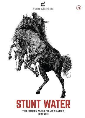 Read Stunt Water Selected Poems Of Buddy Wakefield 19912011 By Buddy Wakefield