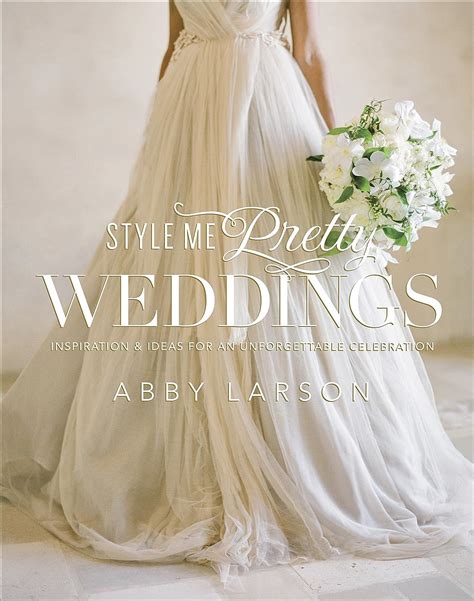 Read Online Style Me Pretty Weddings Inspiration And Ideas For An Unforgettable Celebration By Abby Larson