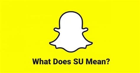 Su meaning snapchat. Things To Know About Su meaning snapchat. 