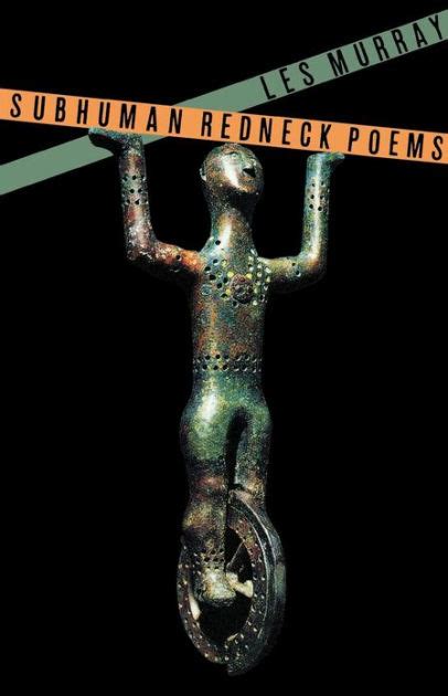 Read Online Subhuman Redneck Poems By Les Murray