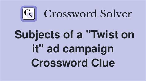 Having trouble solving the crossword clue "Subjects of a "Twist on it" ad campaign"? Why not give our database a shot. Why not give our database a shot. You can search by using the letters you already have!