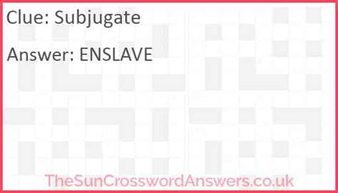 Subjugate crossword clue.  This word is frequently used in contexts relating...