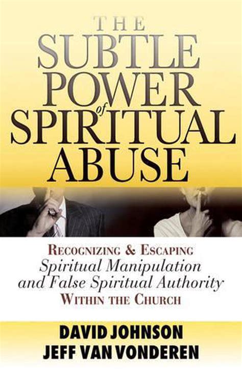 Read Online Subtle Power Of Spiritual Abuse The Recognizing And Escaping Spiritual Manipulation And False Spiritual Authority Within The Church By David R Johnson