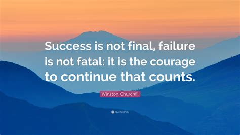 Success is not final failure is not fatal. Churchill never said, "Success is not final, failure is not fatal: it is the courage to continue that counts." DeSantis isn't the first to misattribute the quote. More Videos. Next up in 5. 