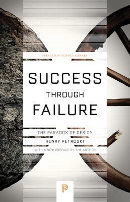 Read Online Success Through Failure The Paradox Of Design By Henry Petroski