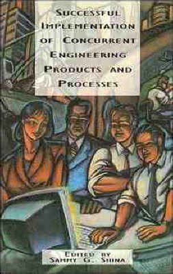 Successful Implementation Of Concurrent Engineering Products And Processes