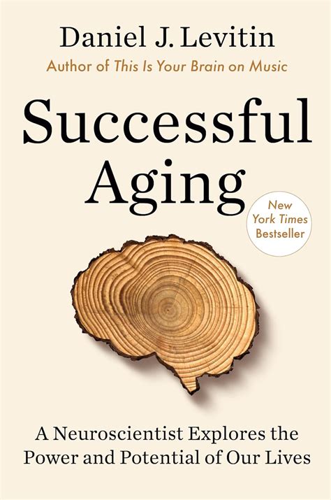 Read Online Successful Aging A Neuroscientist Explores The Power And Potential Of Our Lives By Daniel J Levitin