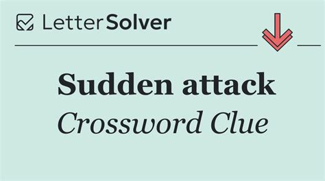 Suddenly Attack Crossword Clue