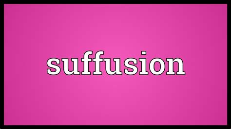 Suffusion - Definition, Meaning & Synonyms Vocabulary.com