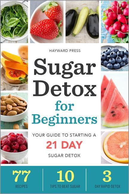 Sugar detox for beginners your guide to starting a 21 day sugar detox. - Whizz for atomms a guide to survival in the 20th century for felow pupils their doting maters pompous paters.
