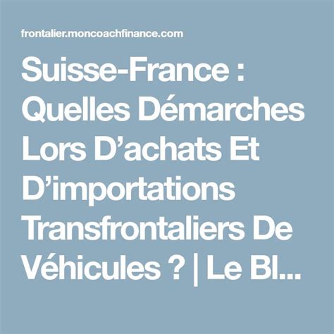 Suisse-France : quelles démarches lors d’achats et d’importations ...