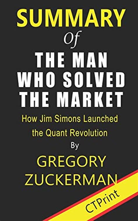 Download Summary Of The Man Who Solved The Market How Jim Simons Launched The Quant Revolution By Gregory Zuckerman  A Go Books Summary Guide By Go Books