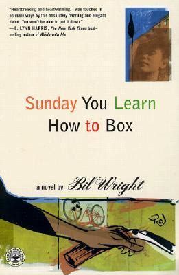 Sunday You Learn How to Box by Bil Wright Goodreads