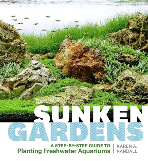 Full Download Sunken Gardens A Stepbystep Guide To Planting Freshwater Aquariums By Karen Randall
