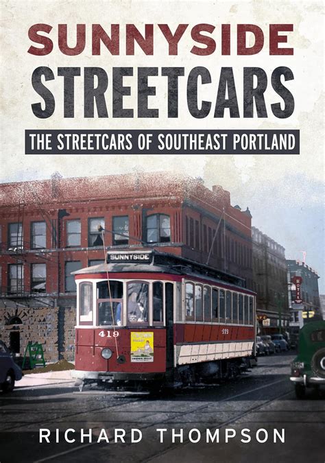 Read Sunnyside Streetcars The Streetcars Of Southeast Portland By Richard     Thompson