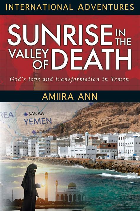 Read Sunrise In The Valley Of Death Gods Love And Transformation In Yemen By Amiira Ann