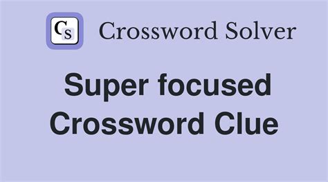 Super focused crossword clue. Things To Know About Super focused crossword clue. 