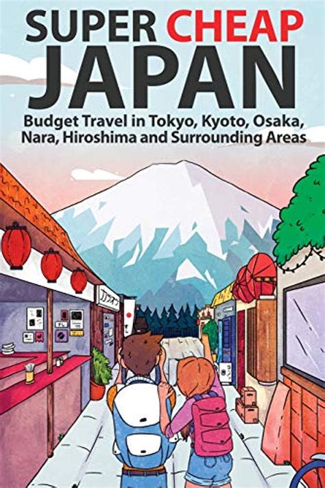 Full Download Super Cheap Japan Budget Travel In Tokyo Kyoto Osaka Nara Hiroshima And Surrounding Areas By Matthew Baxter