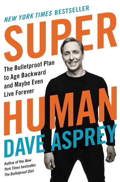 Download Super Human The Bulletproof Plan To Age Backward And Maybe Even Live Forever By Dave Asprey